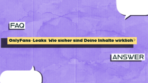 OnlyFans-Leaks: Wie sicher sind Deine Inhalte wirklich?